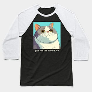 give me the damn tuna cat Baseball T-Shirt